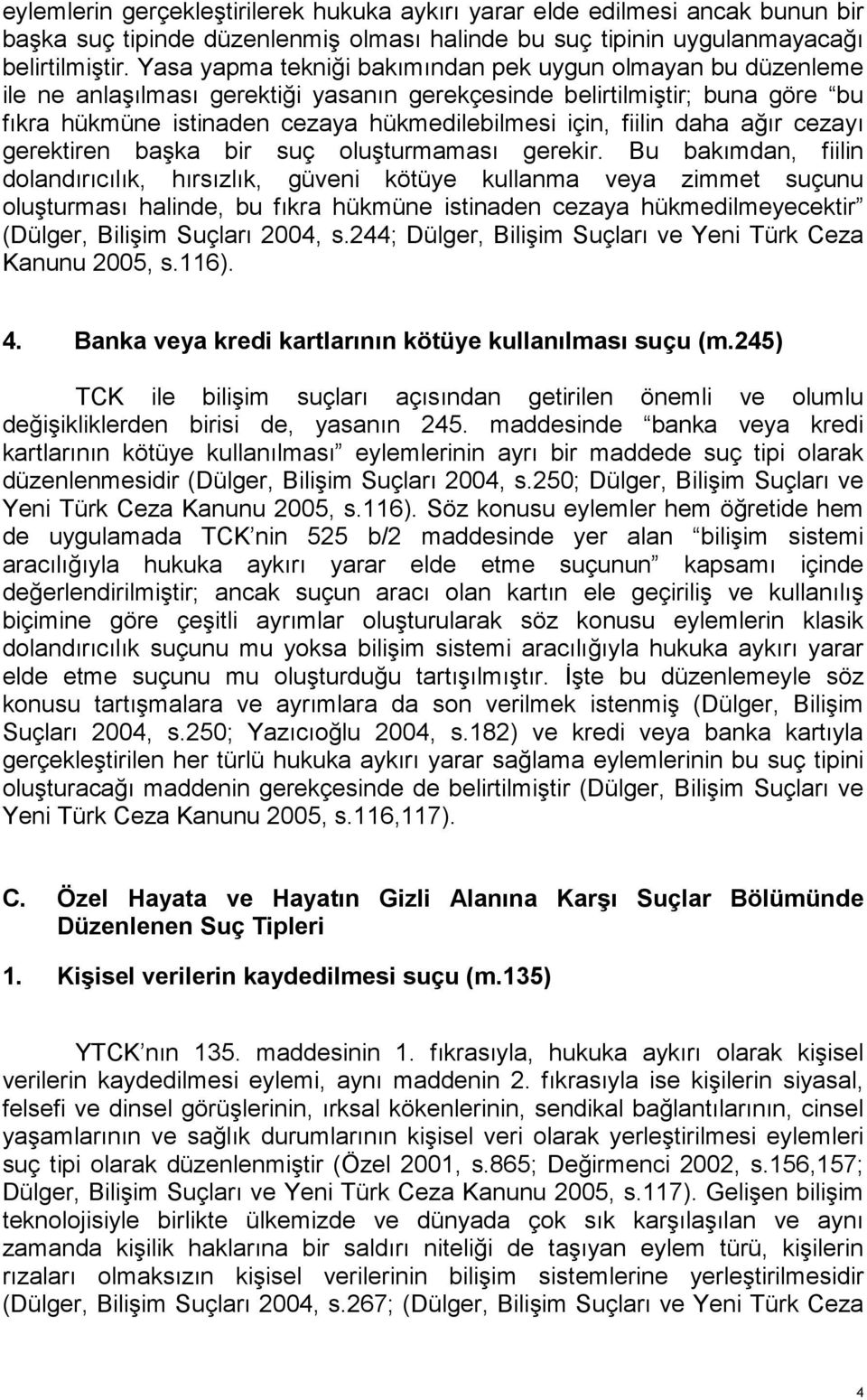 fiilin daha ağır cezayı gerektiren başka bir suç oluşturmaması gerekir.