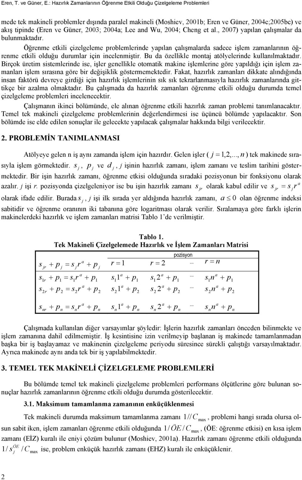 , 007) yıl çlışmlr d bulumktdır. Öğreme etkl çzelgeleme roblemlerde yıl çlışmlrd dece şlem zmlrıı öğreme etkl olduğu durumlr ç celemştr. Bu d özellkle mot tölyelerde kullılmktdır.