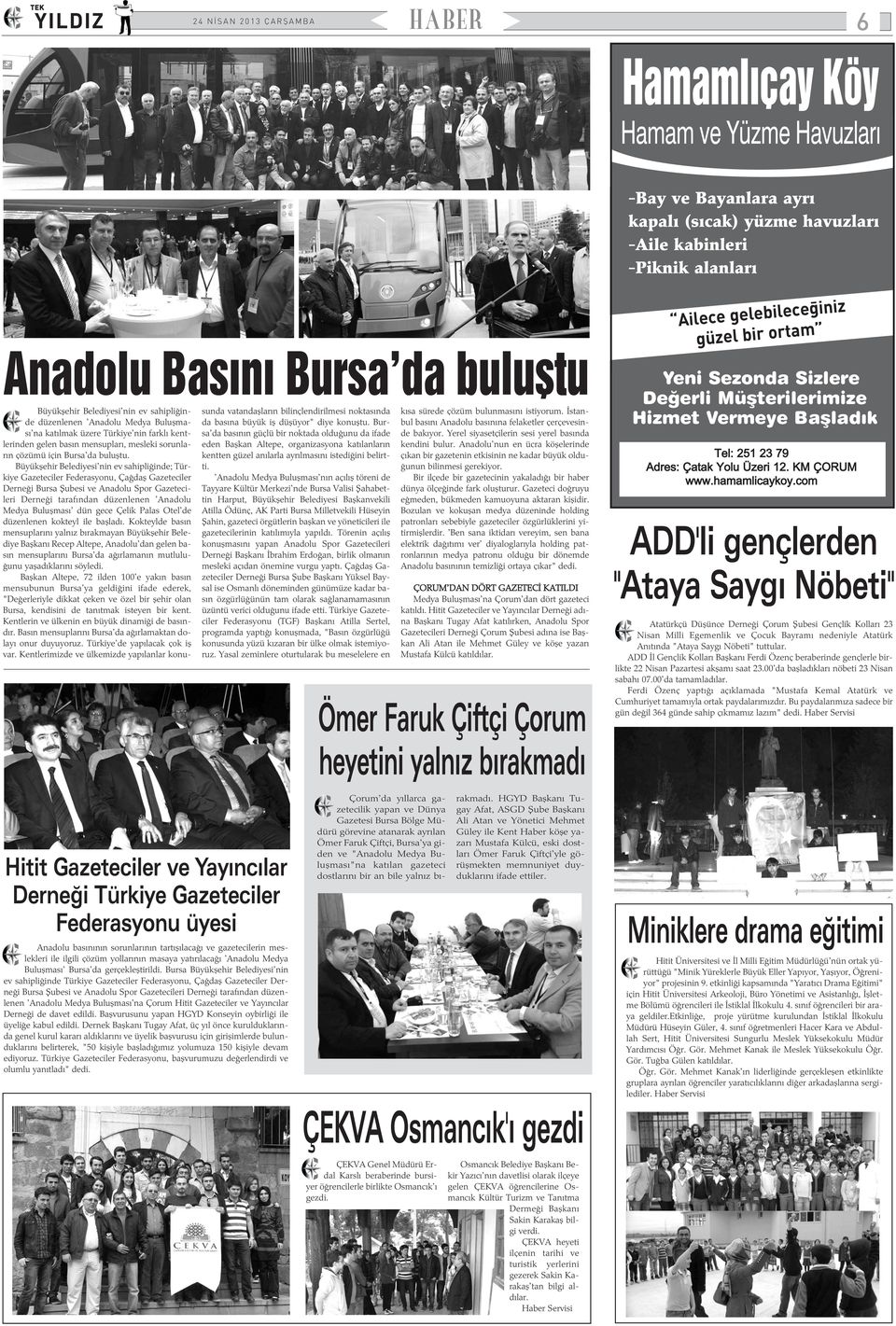 Büyükþehir Belediyesi'nin ev sahipliðinde; Türkiye Gazeteciler Federasyonu, Çaðdaþ Gazeteciler Derneði Bursa Þubesi ve Anadolu Spor Gazetecileri Derneði tarafýndan düzenlenen 'Anadolu Medya