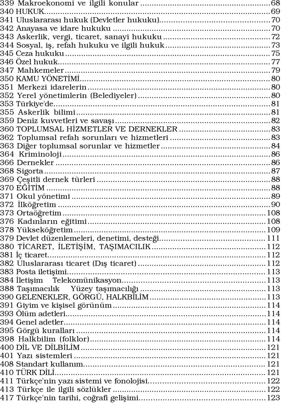 ..80 352 Yerel yšnetimlerin (Belediyeler)...80 353 TŸrkiye'de...81 355 Askerlik bilimi...81 359 Deniz kuvvetleri ve savaßý...82 360 TOPLUMSAL HÜZMETLER VE DERNEKLER.