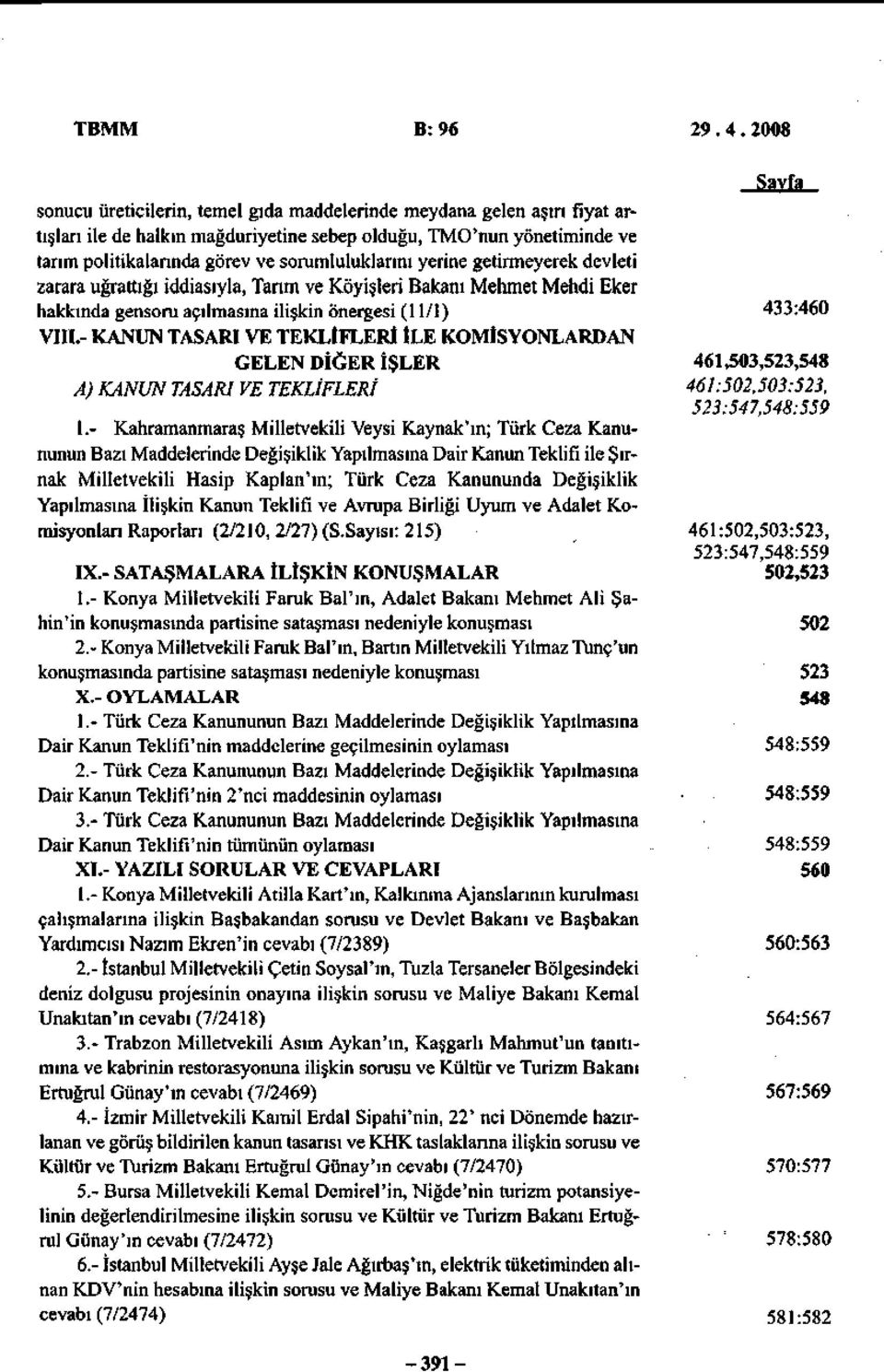 yerine getirmeyerek devleti zarara uğrattığı iddiasıyla, Tarım ve Köyişleri Bakanı Mehmet Mehdi Eker hakkında gensoru açılmasına ilişkin önergesi (11/1) 433:460 VIII.