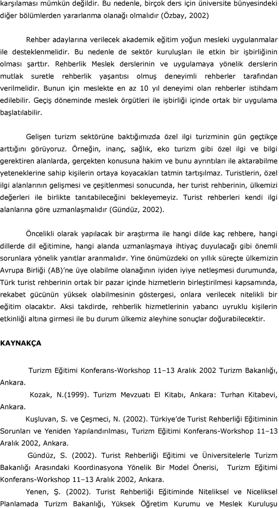 desteklenmelidir. Bu nedenle de sektör kuruluşları ile etkin bir işbirliğinin olması şarttır.