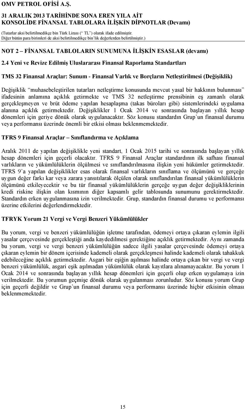 tutarları netleştirme konusunda mevcut yasal bir hakkının bulunması ifadesinin anlamına açıklık getirmekte ve TMS 32 netleştirme prensibinin eş zamanlı olarak gerçekleşmeyen ve brüt ödeme yapılan