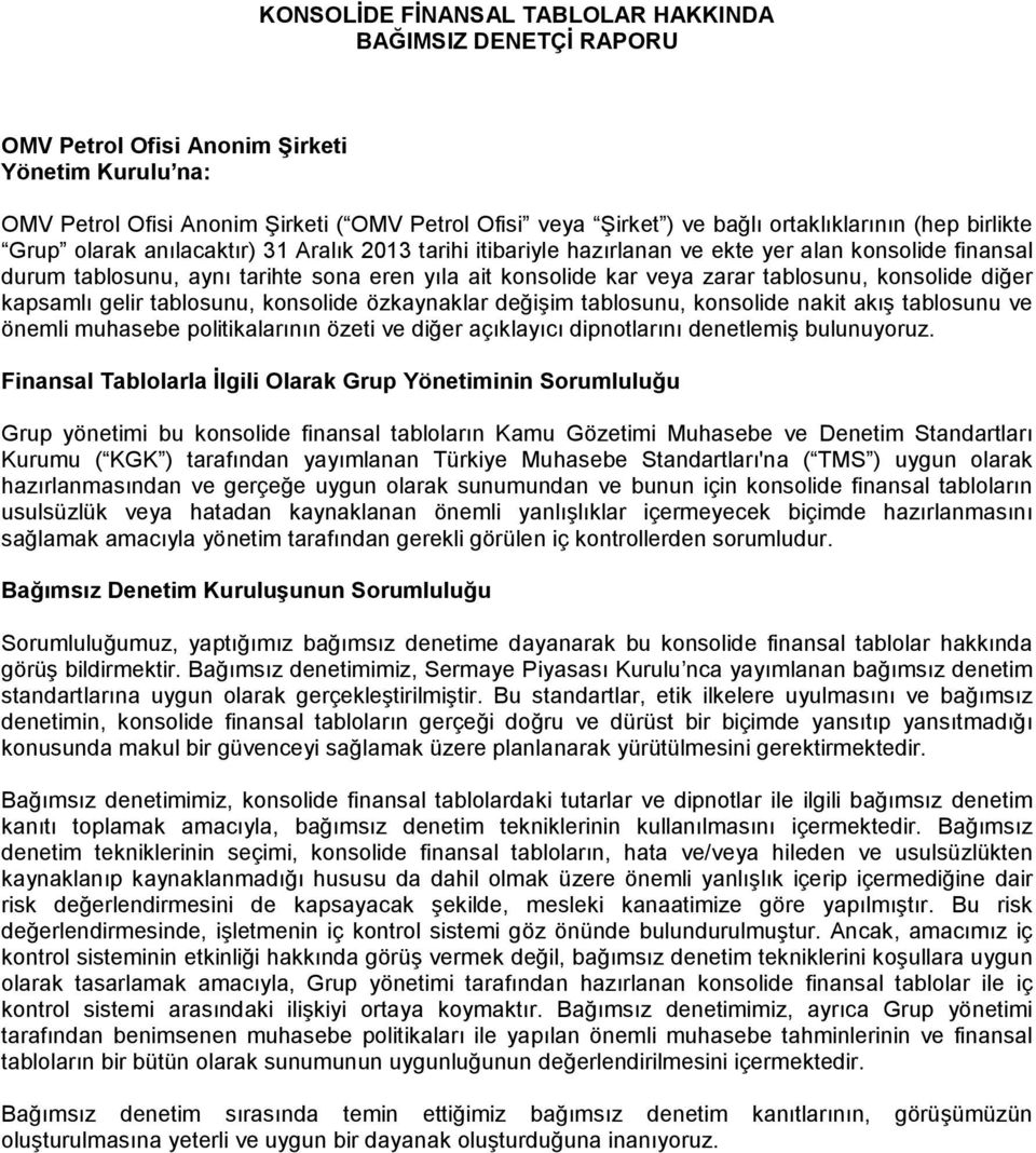 tablosunu, konsolide diğer kapsamlı gelir tablosunu, konsolide özkaynaklar değişim tablosunu, konsolide nakit akış tablosunu ve önemli muhasebe politikalarının özeti ve diğer açıklayıcı dipnotlarını