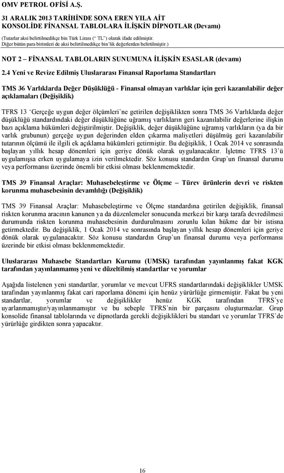 Gerçeğe uygun değer ölçümleri ne getirilen değişiklikten sonra TMS 36 Varlıklarda değer düşüklüğü standardındaki değer düşüklüğüne uğramış varlıkların geri kazanılabilir değerlerine ilişkin bazı