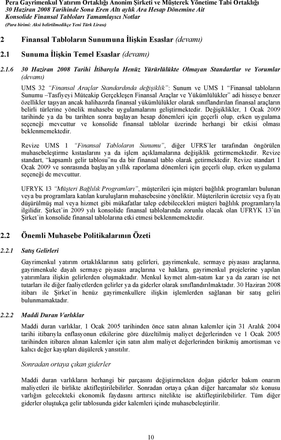 6 30 Haziran 2008 Tarihi İtibarıyla Henüz Yürürlülükte Olmayan Standartlar ve Yorumlar (devamı) UMS 32 Finansal Araçlar Standardında değişiklik : Sunum ve UMS 1 Finansal tabloların Sunumu Tasfiyeyi