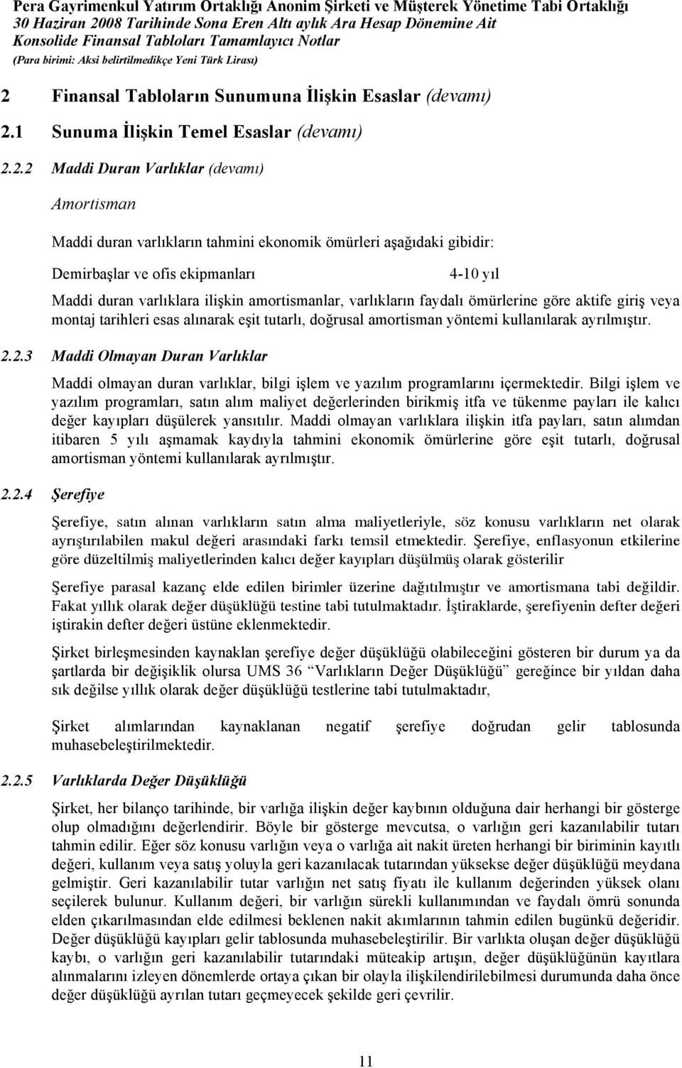 tutarlı, doğrusal amortisman yöntemi kullanılarak ayrılmıştır. 2.2.3 Maddi Olmayan Duran Varlıklar Maddi olmayan duran varlıklar, bilgi işlem ve yazılım programlarını içermektedir.