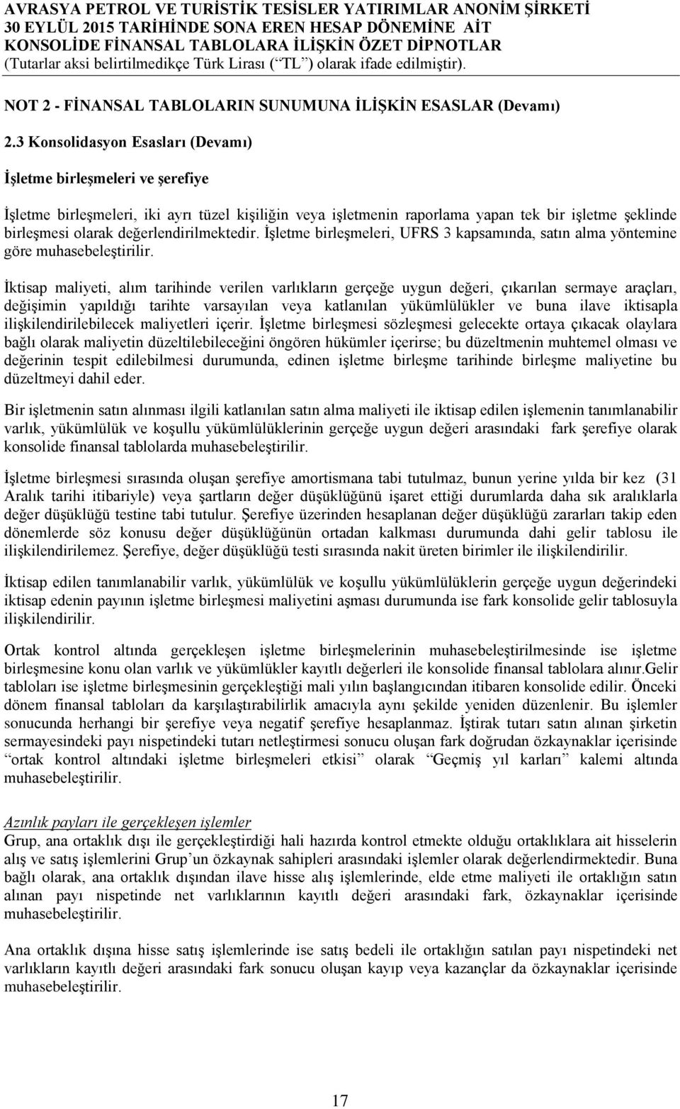 değerlendirilmektedir. İşletme birleşmeleri, UFRS 3 kapsamında, satın alma yöntemine göre muhasebeleştirilir.