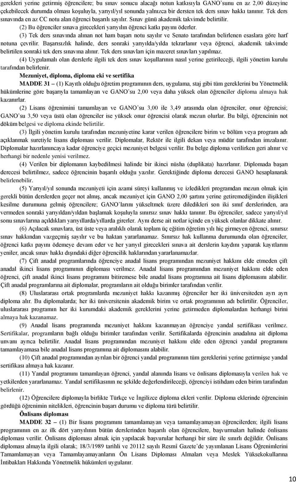 (2) Bu öğrenciler sınava girecekleri yarıyılın öğrenci katkı payını öderler.