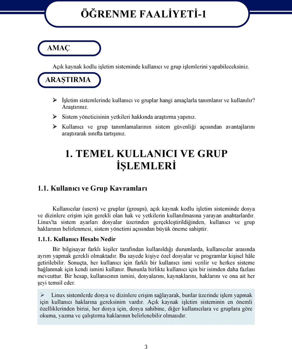 Kullanıcı ve grup tanımlamalarının sistem güvenliği açısından avantajlarını araştırarak sınıfta tartışınız. 1.