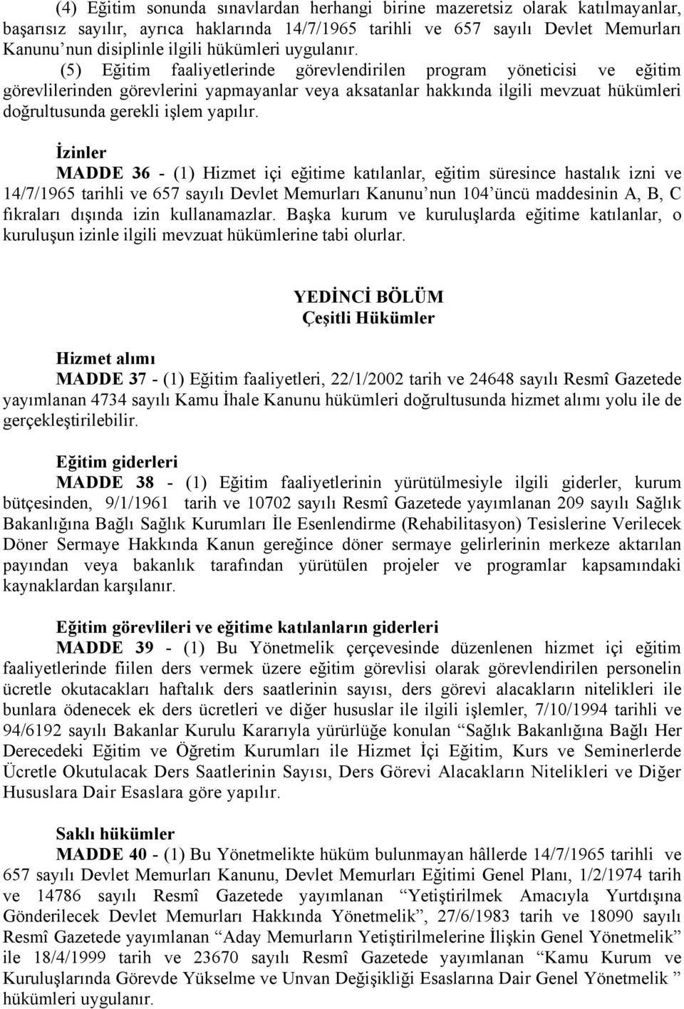 (5) Eğitim faaliyetlerinde görevlendirilen program yöneticisi ve eğitim görevlilerinden görevlerini yapmayanlar veya aksatanlar hakkında ilgili mevzuat hükümleri doğrultusunda gerekli işlem yapılır.