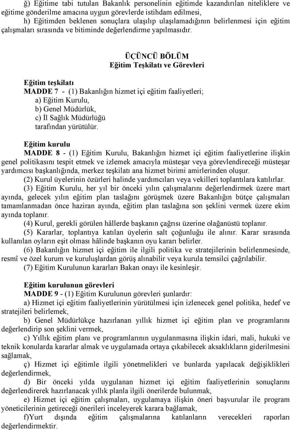 ÜÇÜNCÜ BÖLÜM Eğitim Teşkilatı ve Görevleri Eğitim teşkilatı MADDE 7 - (1) Bakanlığın hizmet içi eğitim faaliyetleri; a) Eğitim Kurulu, b) Genel Müdürlük, c) İl Sağlık Müdürlüğü tarafından yürütülür.