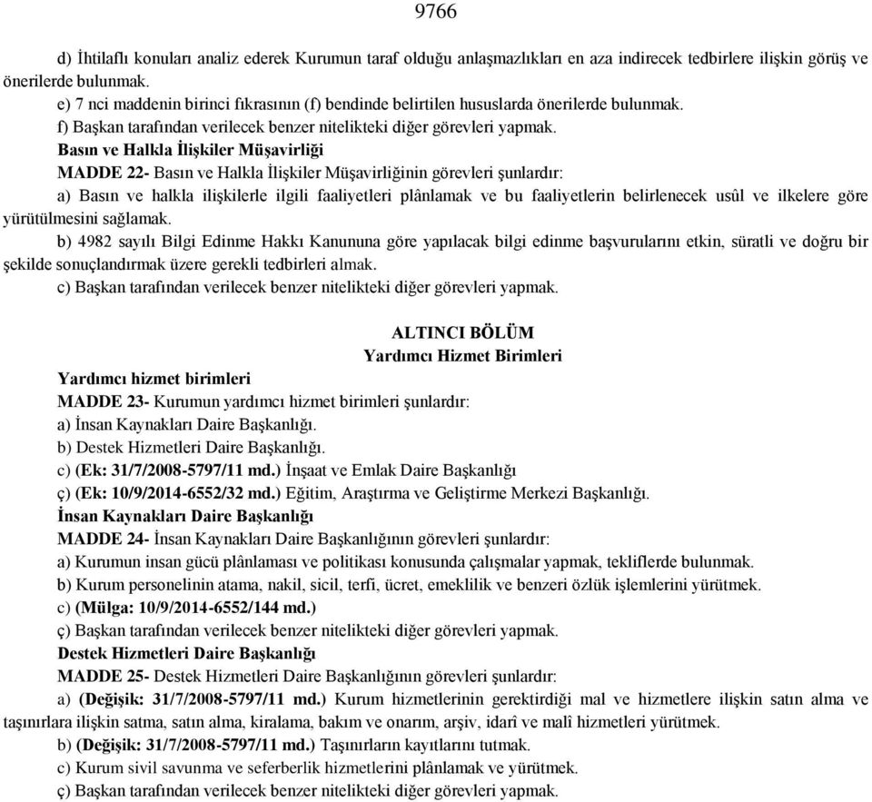 Basın ve Halkla İlişkiler Müşavirliği MADDE 22- Basın ve Halkla İlişkiler Müşavirliğinin görevleri şunlardır: a) Basın ve halkla ilişkilerle ilgili faaliyetleri plânlamak ve bu faaliyetlerin