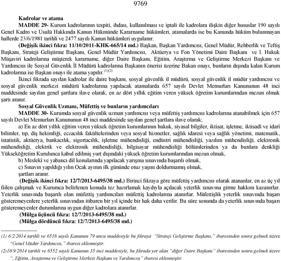 ) Başkan, Başkan Yardımcısı, Genel Müdür, Rehberlik ve Teftiş Başkanı, Strateji Geliştirme Başkanı, Genel Müdür Yardımcısı, Aktüerya ve Fon Yönetimi Daire Başkanı ve I.