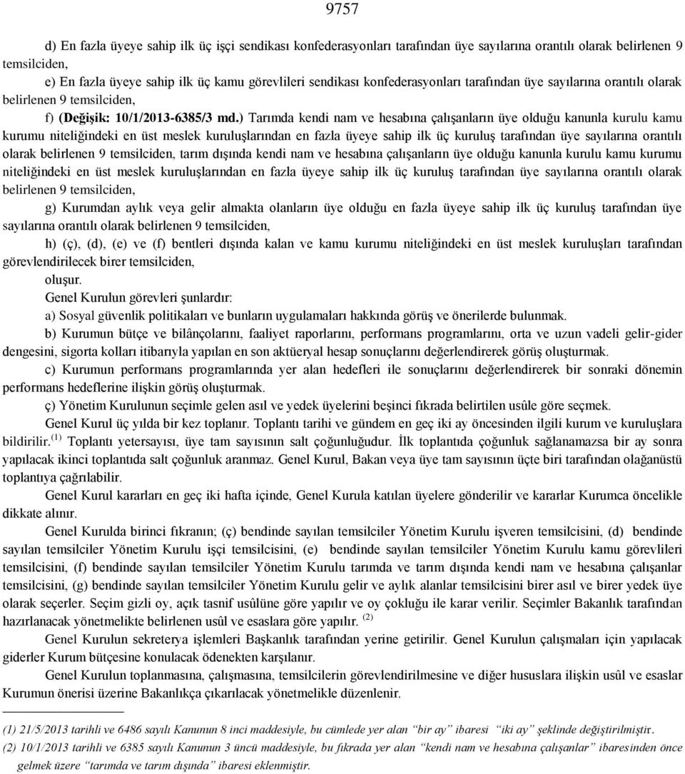 ) Tarımda kendi nam ve hesabına çalışanların üye olduğu kanunla kurulu kamu kurumu niteliğindeki en üst meslek kuruluşlarından en fazla üyeye sahip ilk üç kuruluş tarafından üye sayılarına orantılı