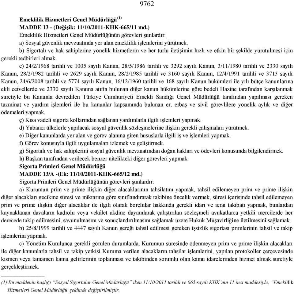 b) Sigortalı ve hak sahiplerine yönelik hizmetlerin ve her türlü iletişimin hızlı ve etkin bir şekilde yürütülmesi için gerekli tedbirleri almak.