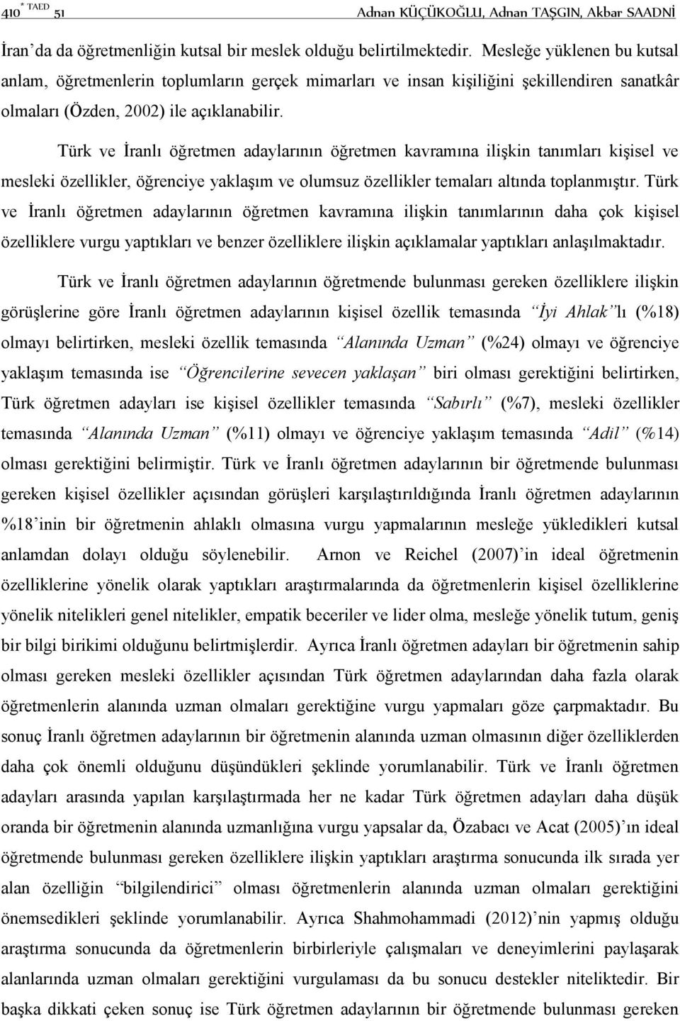 Türk ve İranlı öğretmen adaylarının öğretmen kavramına ilişkin tanımları kişisel ve mesleki özellikler, öğrenciye yaklaşım ve olumsuz özellikler temaları altında toplanmıştır.