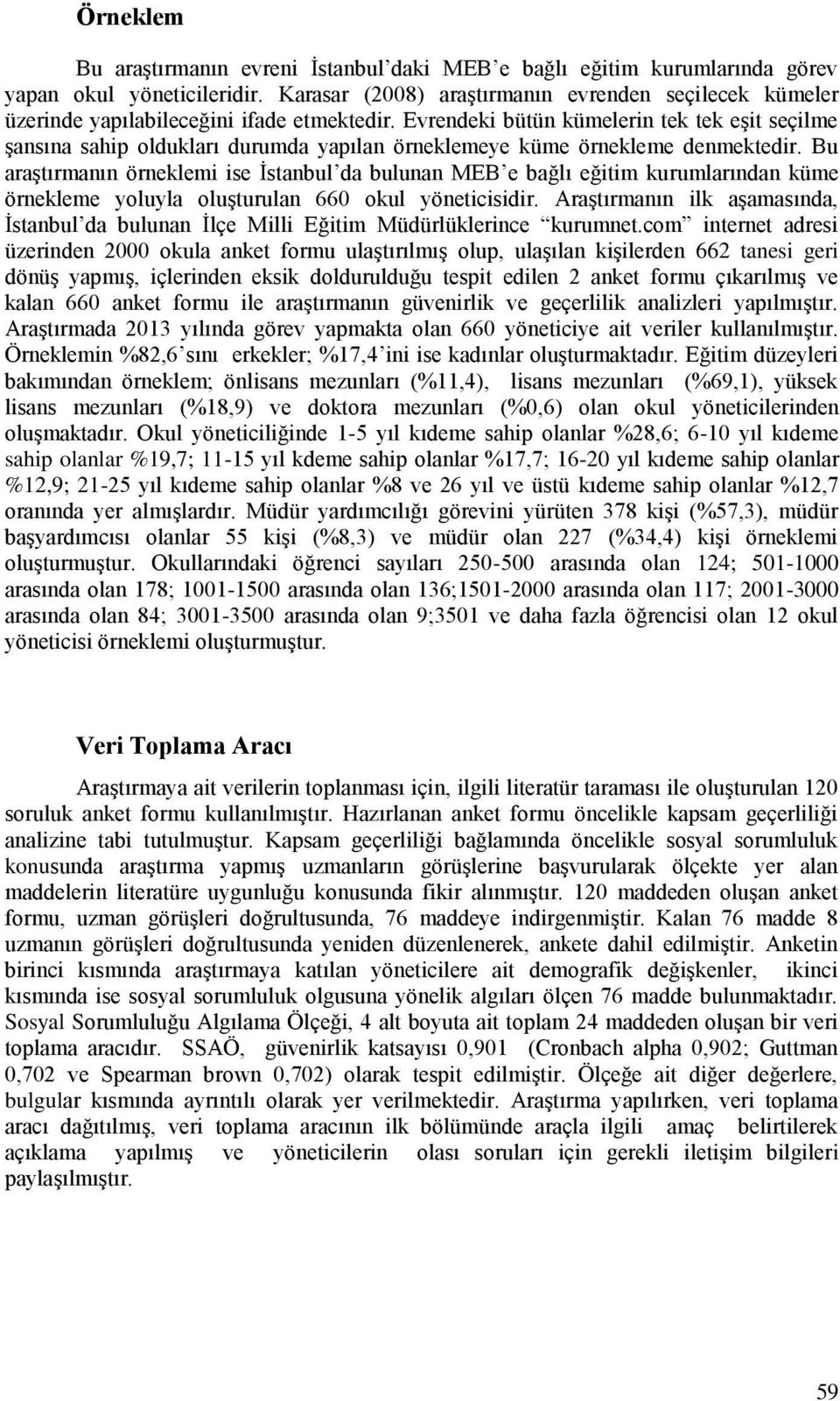 Evrendeki bütün kümelerin tek tek eşit seçilme şansına sahip oldukları durumda yapılan örneklemeye küme örnekleme denmektedir.