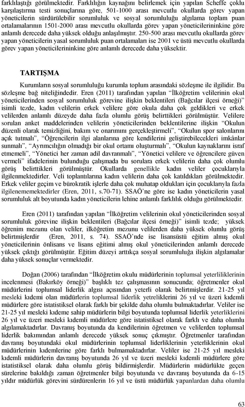 sorumluluğu algılama toplam puan ortalamalarının 1501-2000 arası mevcutlu okullarda görev yapan yöneticilerininkine göre anlamlı derecede daha yüksek olduğu anlaşılmıştır.