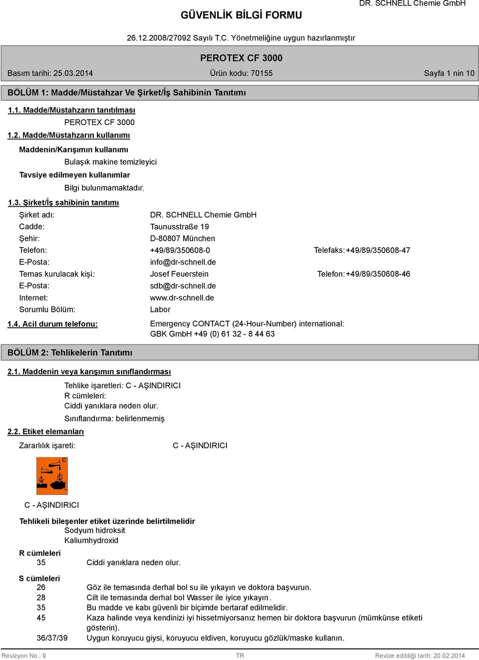 Şirket/İş sahibinin tanıtımı Şirket adı: Cadde: Şehir: Taunusstraße 19 D-007 München Telefon: +49/9/35060-0 Telefaks: +49/9/35060-47 E-Posta: info@dr-schnell.