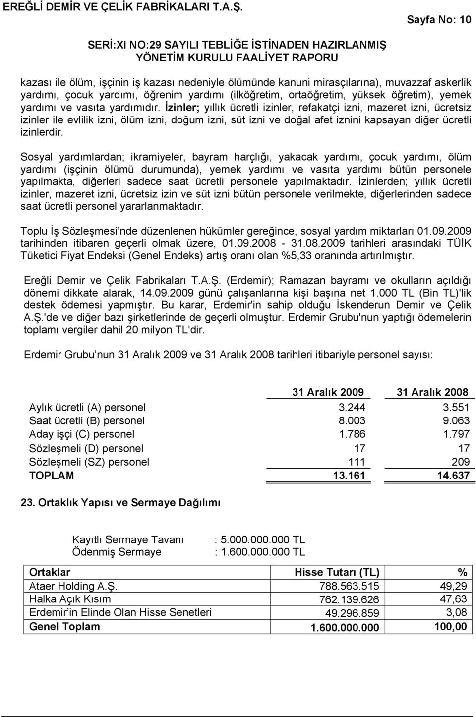 İzinler; yıllık ücretli izinler, refakatçi izni, mazeret izni, ücretsiz izinler ile evlilik izni, ölüm izni, doğum izni, süt izni ve doğal afet iznini kapsayan diğer ücretli izinlerdir.