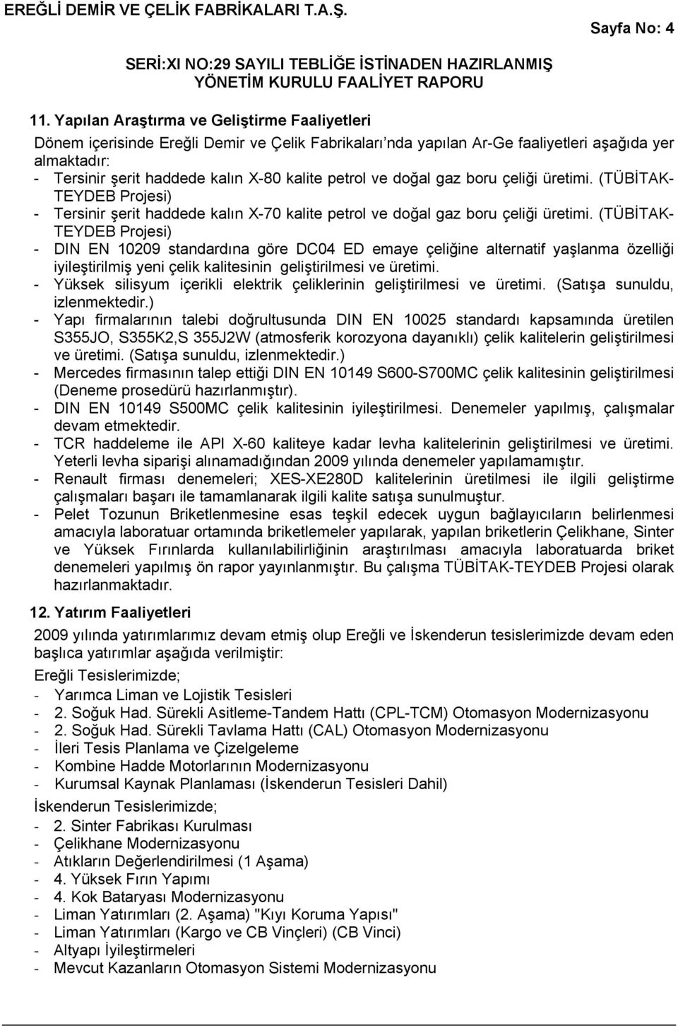 petrol ve doğal gaz boru çeliği üretimi. (TÜBİTAK- TEYDEB Projesi) - Tersinir şerit haddede kalın X-70 kalite petrol ve doğal gaz boru çeliği üretimi.