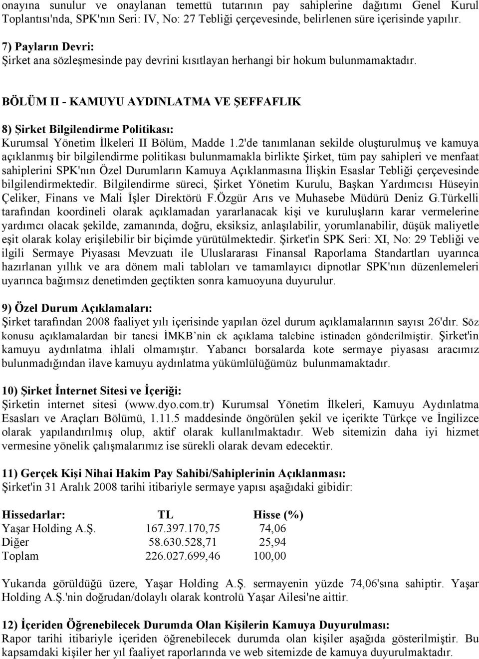 BÖLÜM II - KAMUYU AYDINLATMA VE ŞEFFAFLIK 8) Şirket Bilgilendirme Politikası: Kurumsal Yönetim İlkeleri II Bölüm, Madde 1.