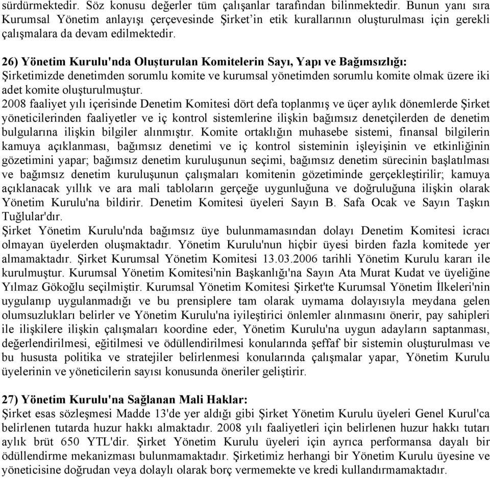 26) Yönetim Kurulu'nda Oluşturulan Komitelerin Sayı, Yapı ve Bağımsızlığı: Şirketimizde denetimden sorumlu komite ve kurumsal yönetimden sorumlu komite olmak üzere iki adet komite oluşturulmuştur.