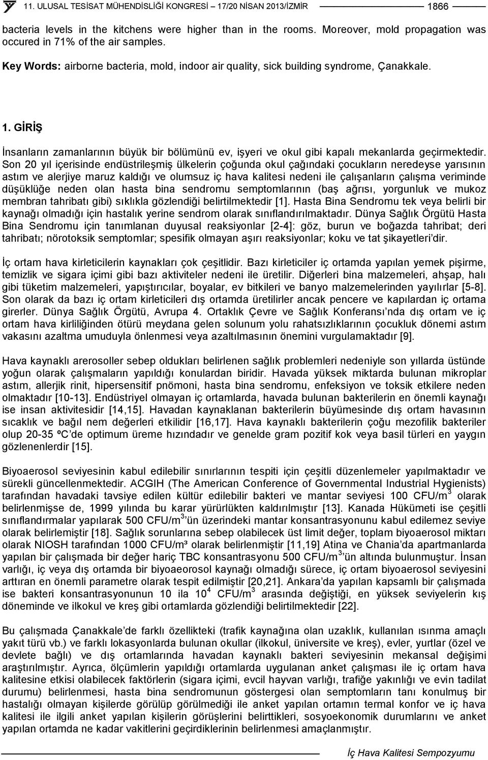 Son 20 yıl içerisinde endüstrileşmiş ülkelerin çoğunda okul çağındaki çocukların neredeyse yarısının astım ve alerjiye maruz kaldığı ve olumsuz iç hava kalitesi nedeni ile çalışanların çalışma