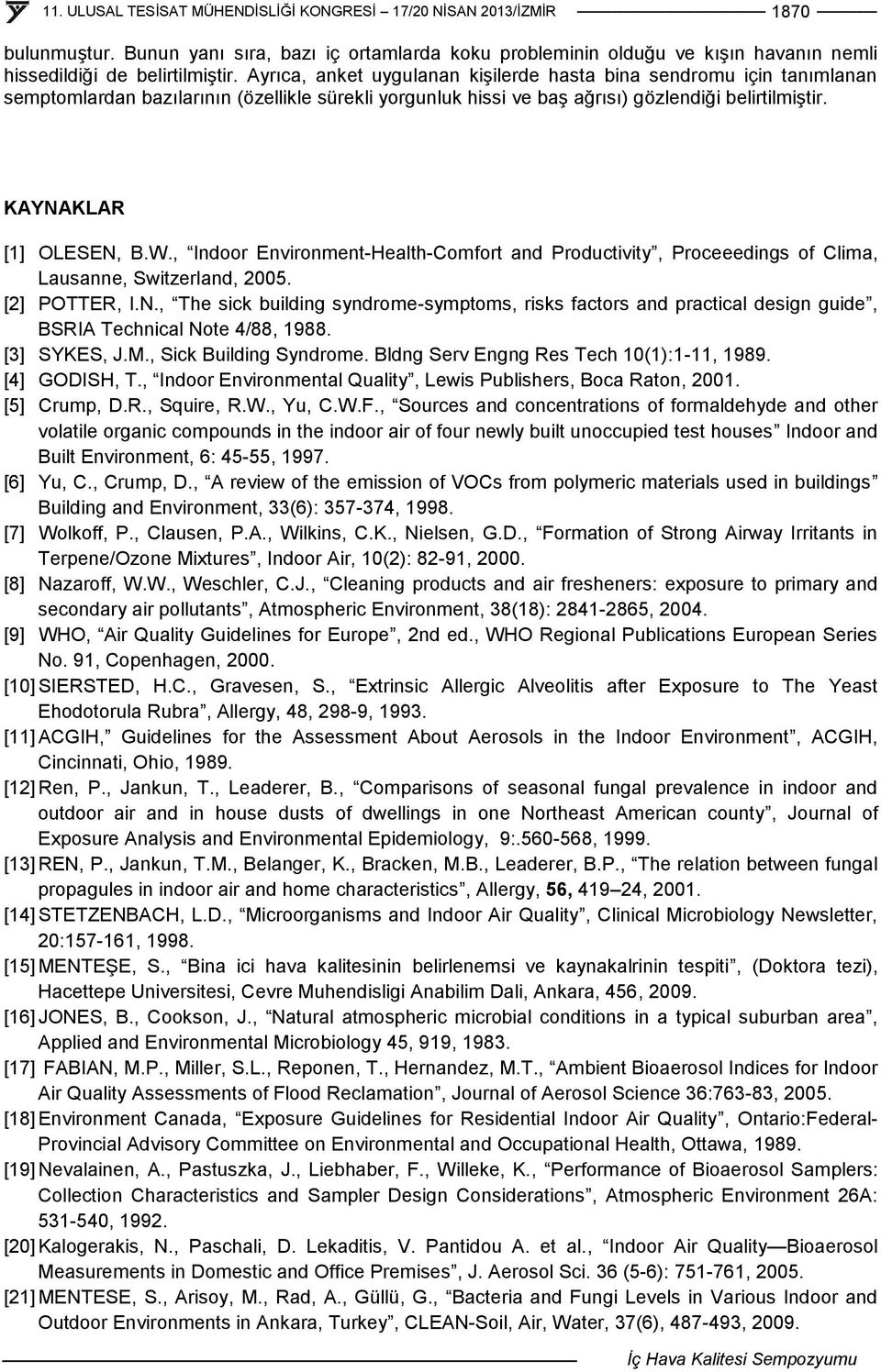 , Indoor Environment-Health-Comfort and Productivity, Proceeedings of Clima, Lausanne, Switzerland, 2005. [2] POTTER, I.N.