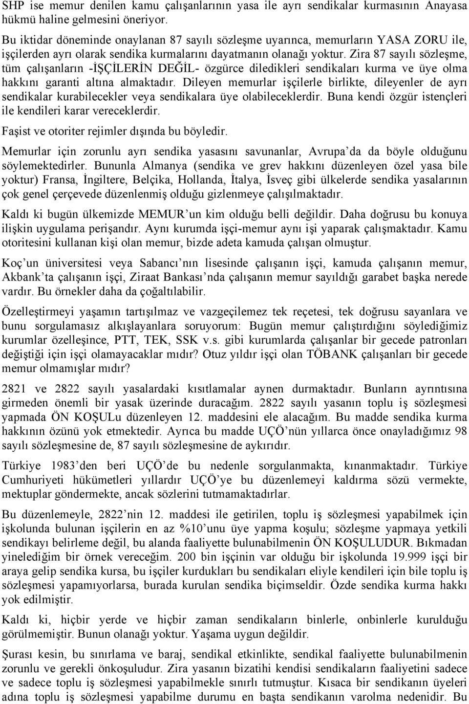 Zira 87 sayılı sözleşme, tüm çalışanların -İŞÇİLERİN DEĞİL- özgürce diledikleri sendikaları kurma ve üye olma hakkını garanti altına almaktadır.