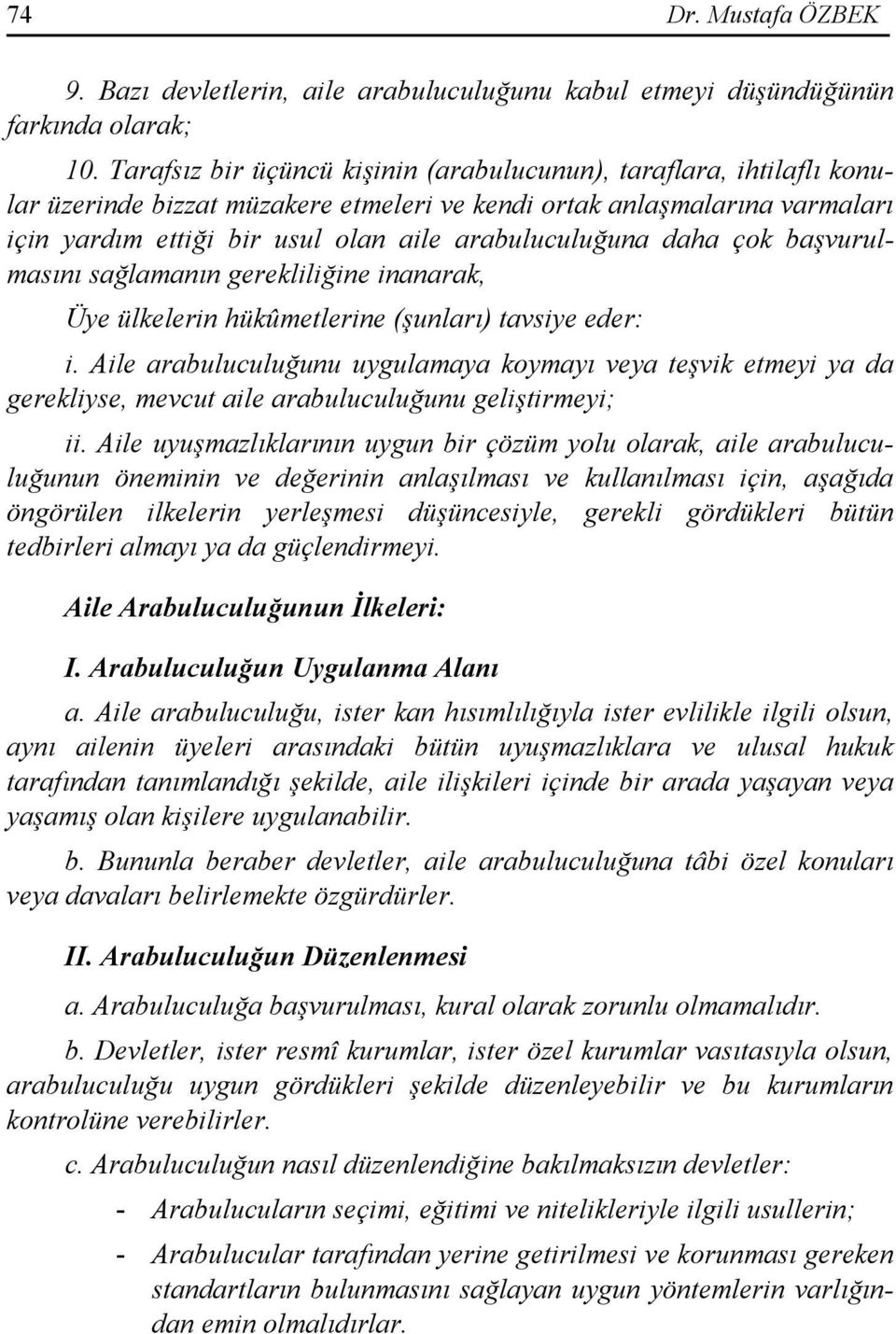 daha çok başvurulmasını sağlamanın gerekliliğine inanarak, Üye ülkelerin hükûmetlerine (şunları) tavsiye eder: i.