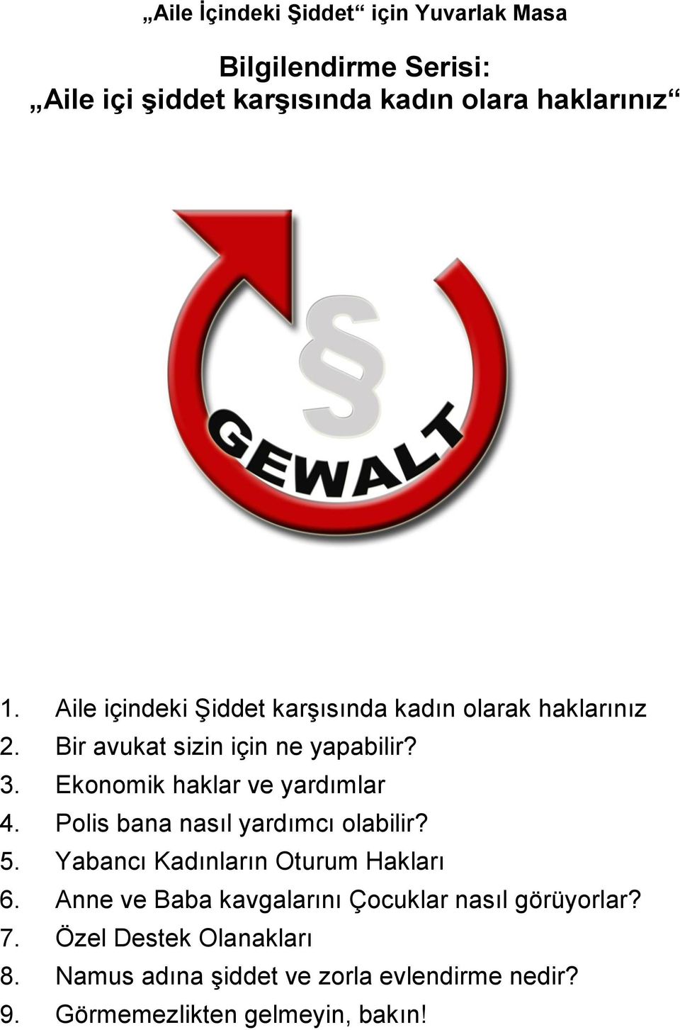 Ekonomik haklar ve yardımlar 4. Polis bana nasıl yardımcı olabilir? 5. Yabancı Kadınların Oturum Hakları 6.