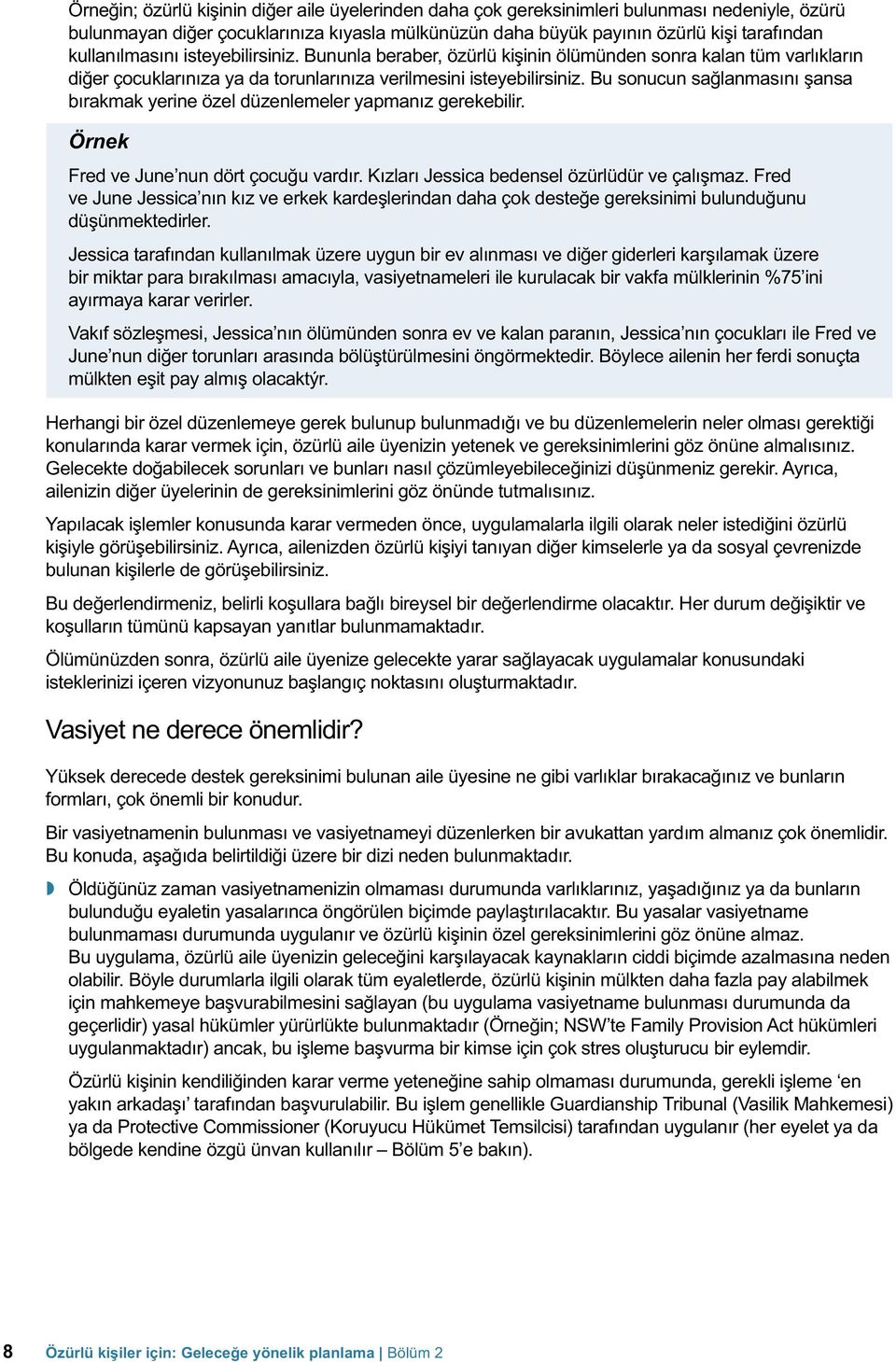 Bu sonucun sağlanmasını şansa bırakmak yerine özel düzenlemeler yapmanız gerekebilir. Örnek Fred ve June nun dört çocuğu vardır. Kızları Jessica bedensel özürlüdür ve çalışmaz.