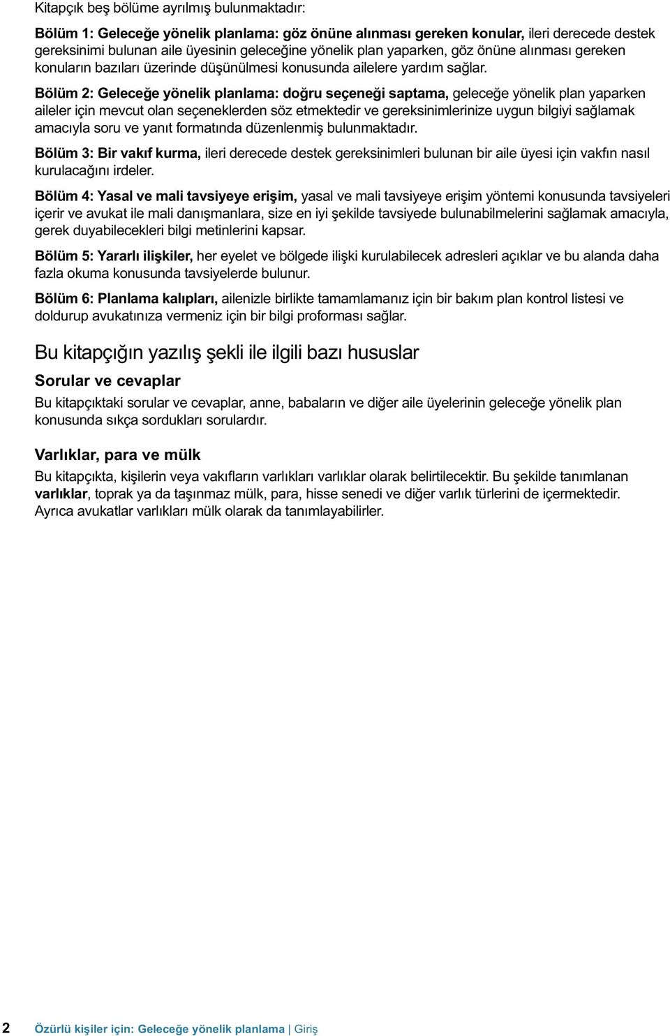 Bölüm 2: Geleceğe yönelik planlama: doğru seçeneği saptama, geleceğe yönelik plan yaparken aileler için mevcut olan seçeneklerden söz etmektedir ve gereksinimlerinize uygun bilgiyi sağlamak amacıyla