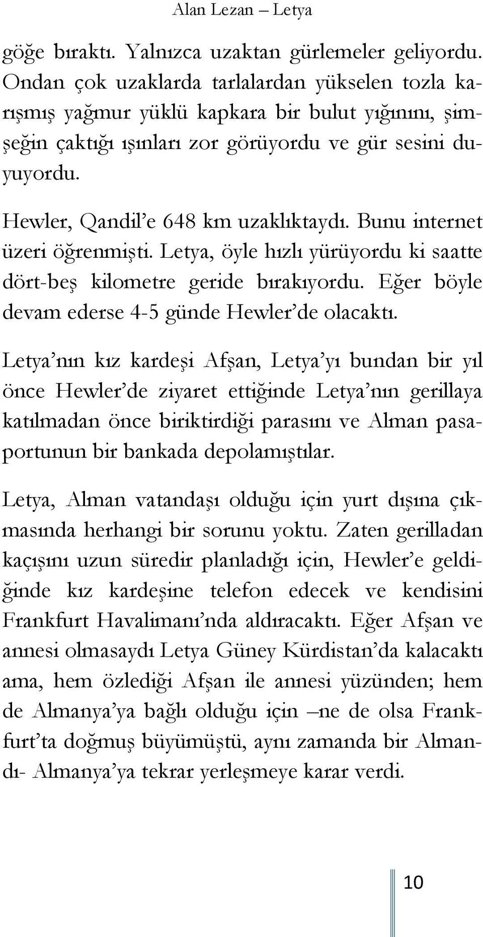 Bunu internet üzeri öğrenmişti. Letya, öyle hızlı yürüyordu ki saatte dört-beş kilometre geride bırakıyordu. Eğer böyle devam ederse 4-5 günde Hewler de olacaktı.