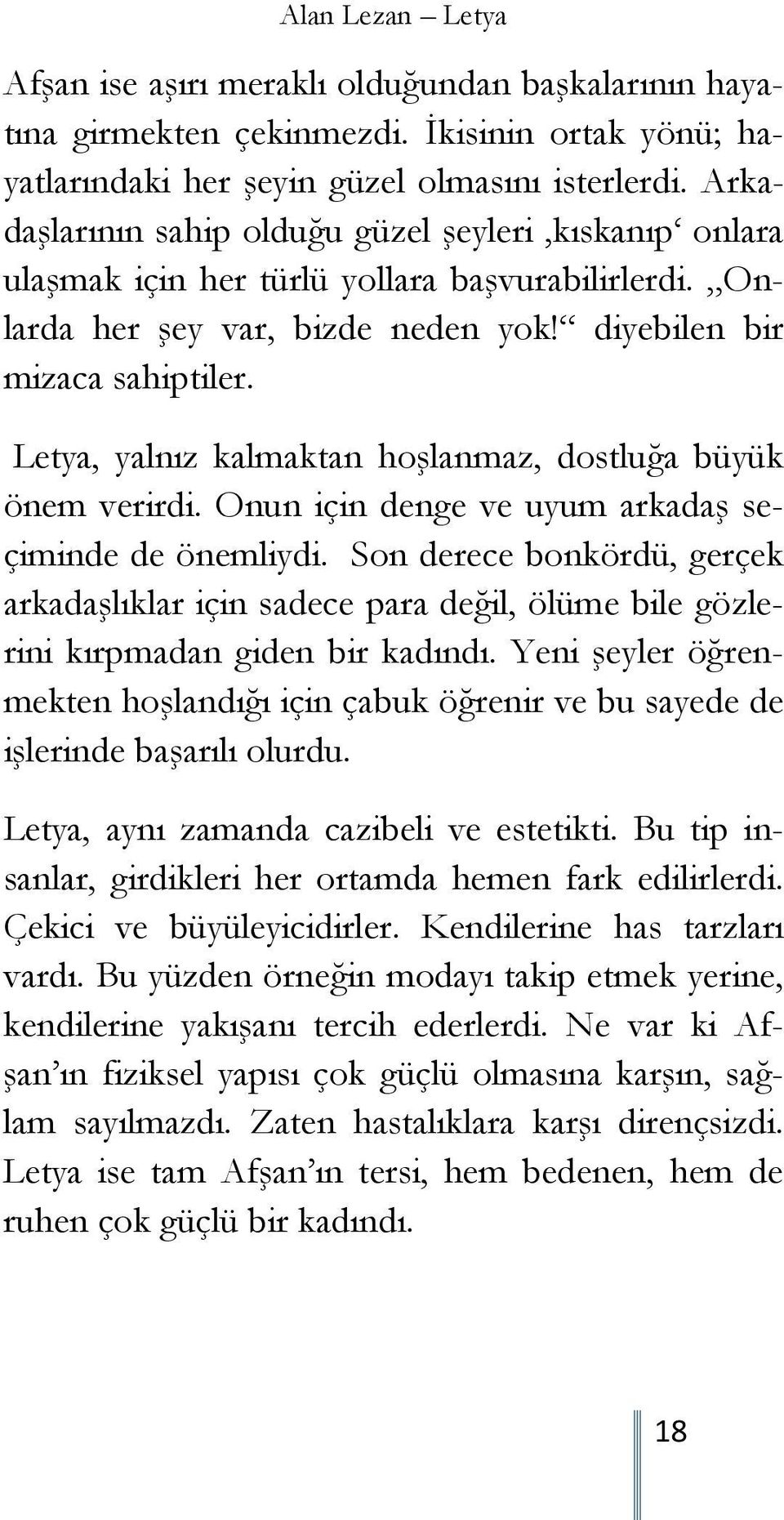 Letya, yalnız kalmaktan hoşlanmaz, dostluğa büyük önem verirdi. Onun için denge ve uyum arkadaş seçiminde de önemliydi.