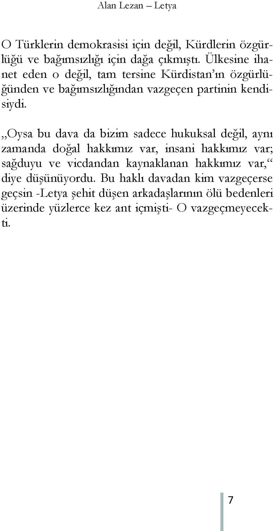 Oysa bu dava da bizim sadece hukuksal değil, aynı zamanda doğal hakkımız var, insani hakkımız var; sağduyu ve vicdandan