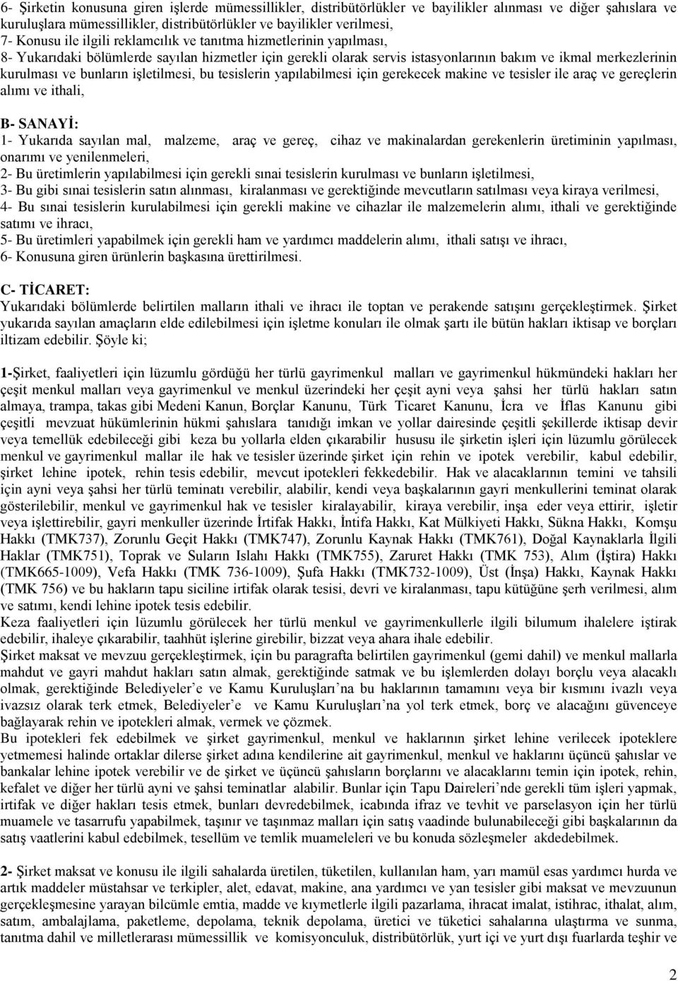 işletilmesi, bu tesislerin yapılabilmesi için gerekecek makine ve tesisler ile araç ve gereçlerin alımı ve ithali, B- SANAYİ: 1- Yukarıda sayılan mal, malzeme, araç ve gereç, cihaz ve makinalardan