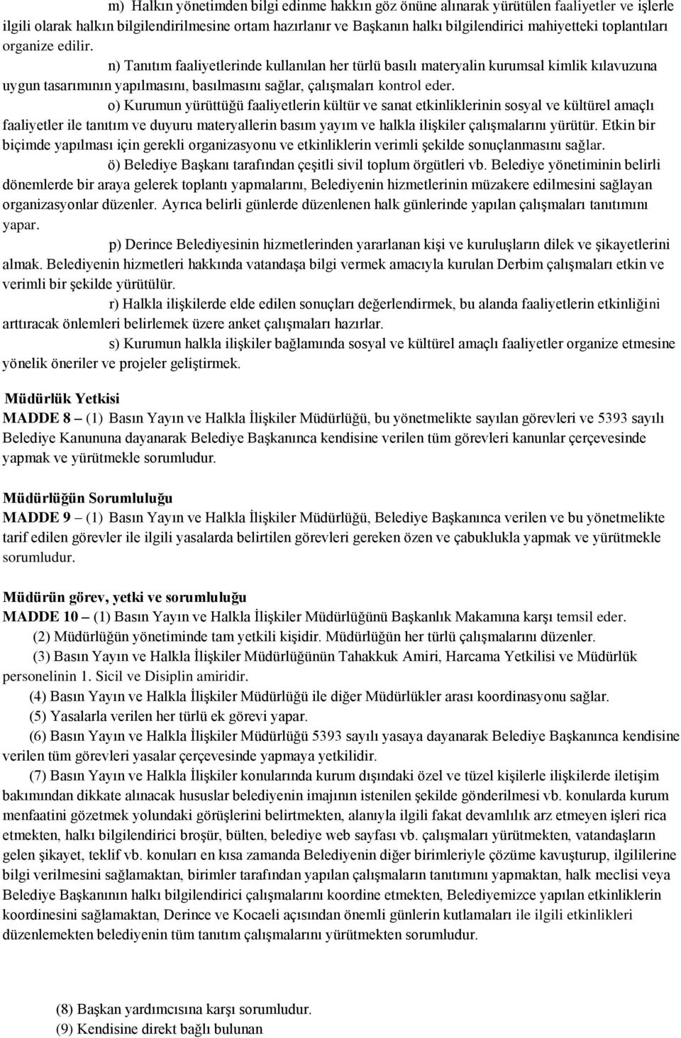 o) Kurumun yürüttüğü faaliyetlerin kültür ve sanat etkinliklerinin sosyal ve kültürel amaçlı faaliyetler ile tanıtım ve duyuru materyallerin basım yayım ve halkla ilişkiler çalışmalarını yürütür.