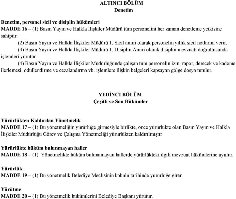 Disiplin Amiri olarak disiplin mevzuatı doğrultusunda işlemleri yürütür.