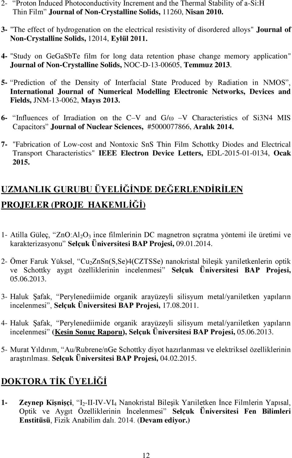 4- "Study on GeGaSbTe film for long data retention phase change memory application" Journal of Non-Crystalline Solids, NOC-D-13-00605, Temmuz 2013.