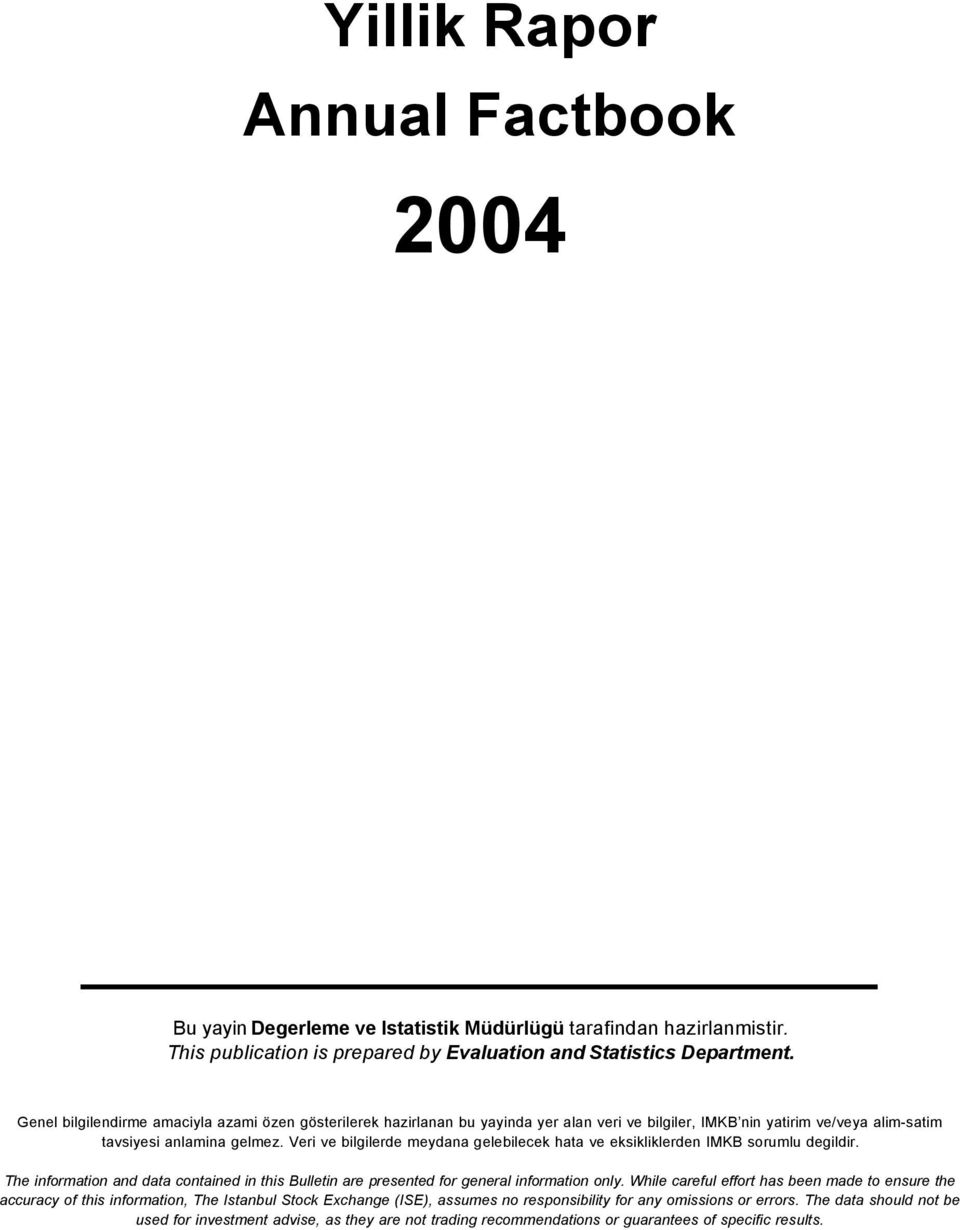 Veri ve bilgilerde meydana gelebilecek hata ve eksikliklerden IMKB sorumlu degildir. The information and data contained in this Bulletin are presented for general information only.