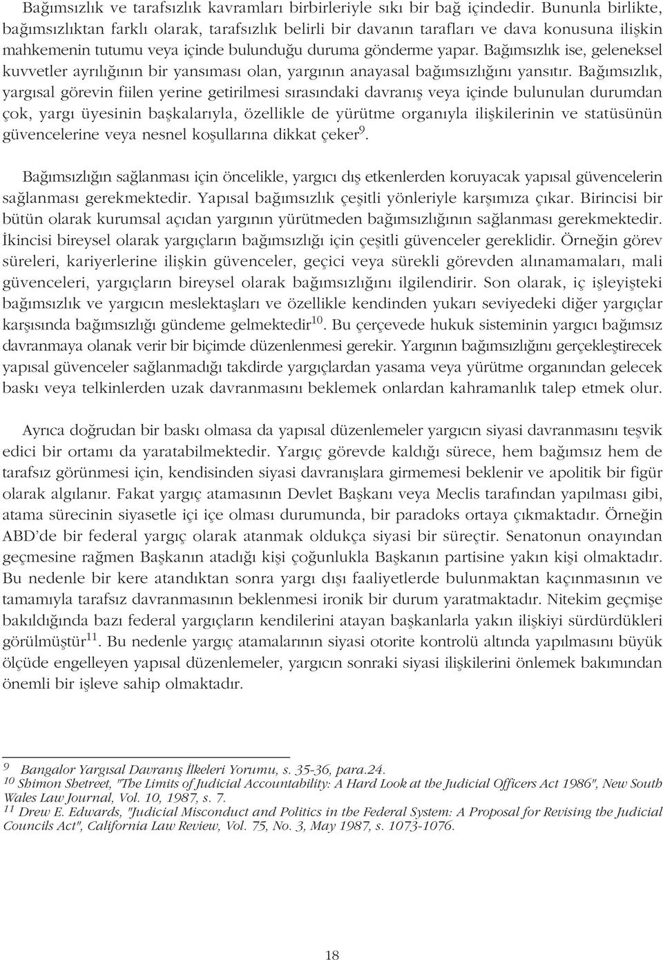 Baðýmsýzlýk ise, geleneksel kuvvetler ayrýlýðýnýn bir yansýmasý olan, yargýnýn anayasal baðýmsýzlýðýný yansýtýr.