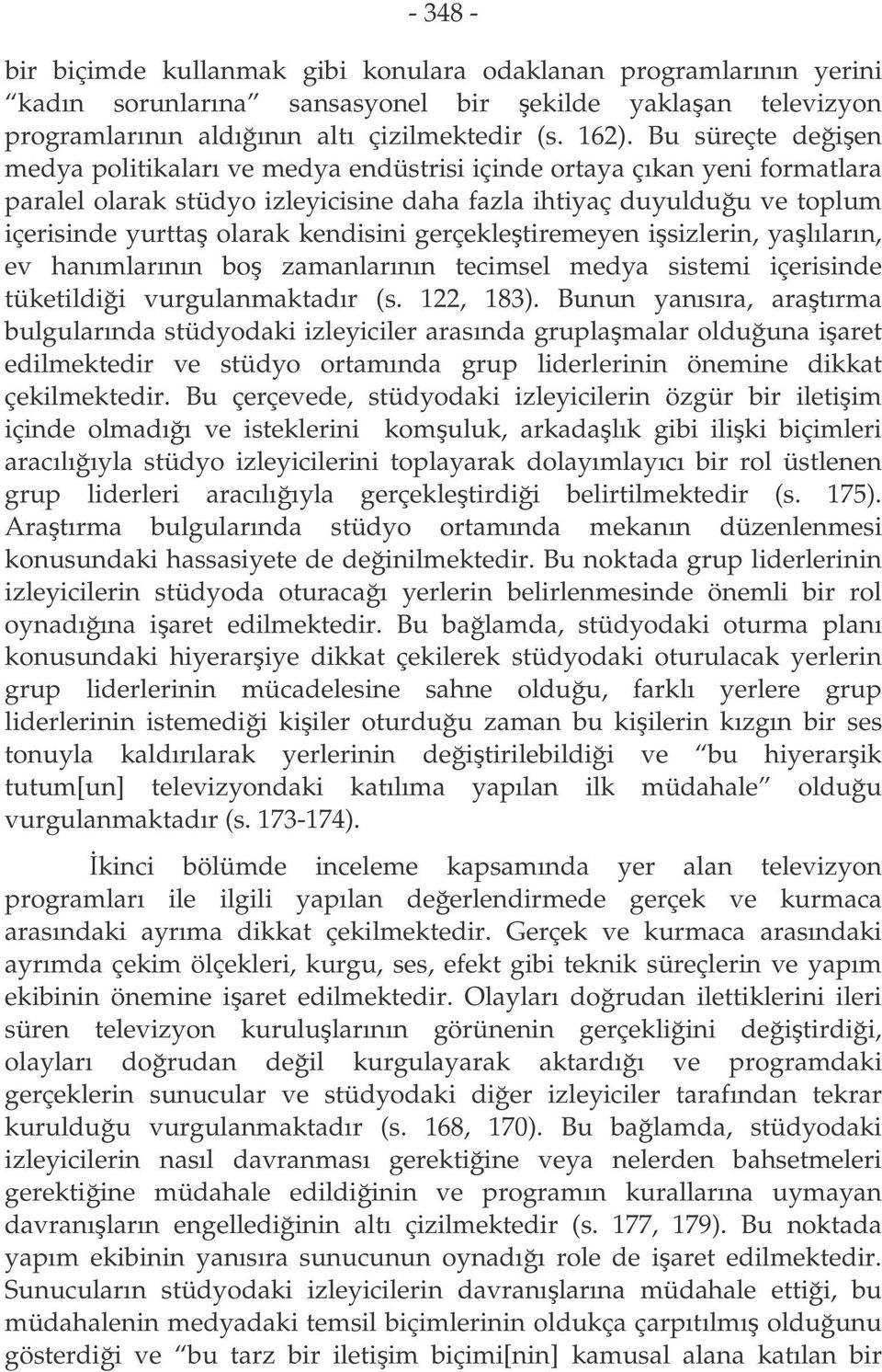 gerçekletiremeyen isizlerin, yalıların, ev hanımlarının bo zamanlarının tecimsel medya sistemi içerisinde tüketildii vurgulanmaktadır (s. 122, 183).