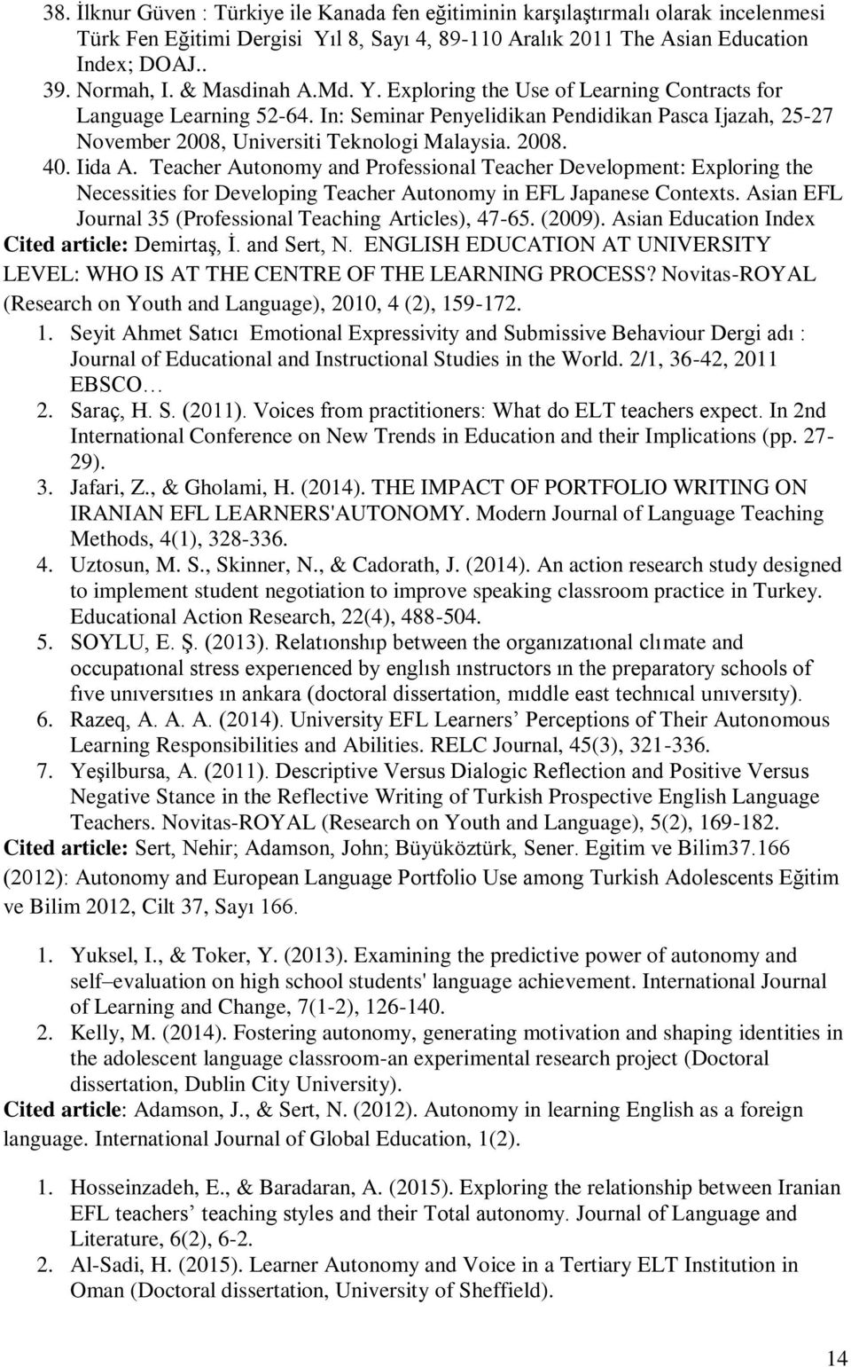 Iida A. Teacher Autonomy and Professional Teacher Development: Exploring the Necessities for Developing Teacher Autonomy in EFL Japanese Contexts.