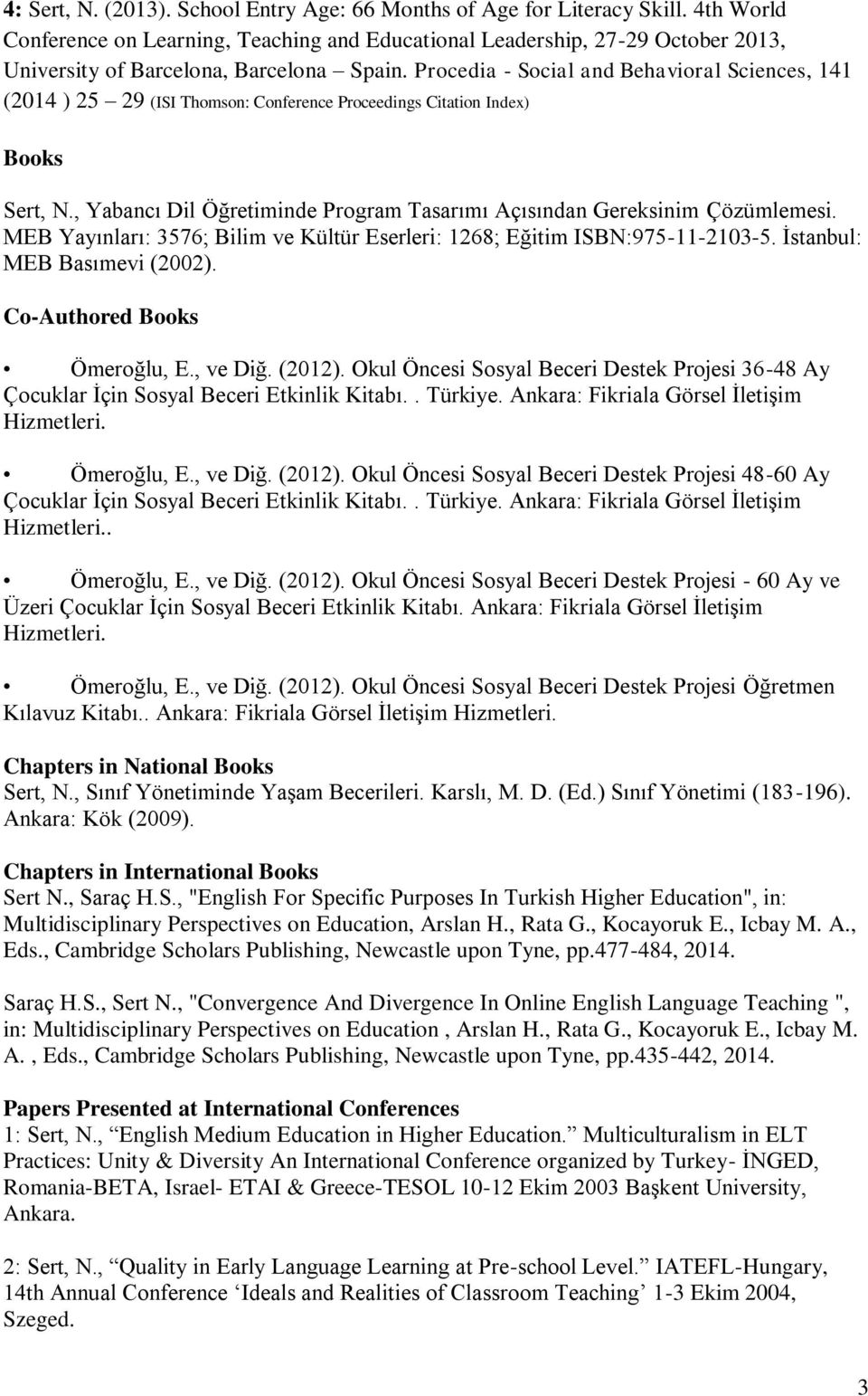 Procedia - Social and Behavioral Sciences, 141 (2014 ) 25 29 (ISI Thomson: Conference Proceedings Citation Index) Books Sert, N.