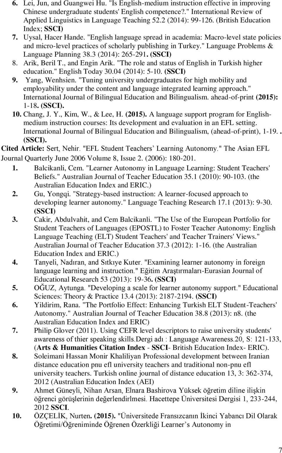 "English language spread in academia: Macro-level state policies and micro-level practices of scholarly publishing in Turkey." Language Problems & Language Planning 38.3 (2014): 265-291. (SSCI) 8.