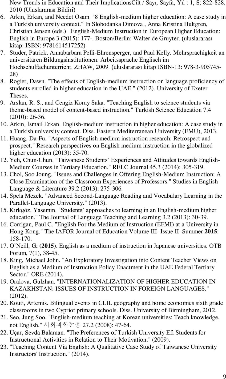 ) English-Medium Instruction in European Higher Education: English in Europe 3 (2015): 177-. Boston/Berlin: Walter de Gruyter. (uluslararası kitap: ISBN: 9781614517252) 7.