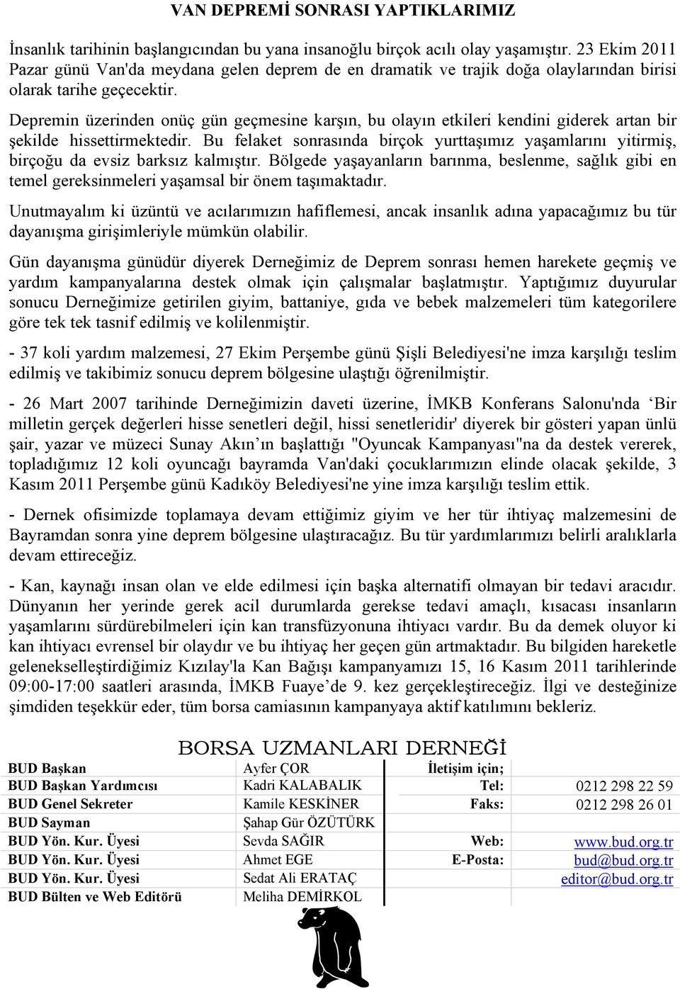 Depremin üzerinden onüç gün geçmesine karşın, bu olayın etkileri kendini giderek artan bir şekilde hissettirmektedir.